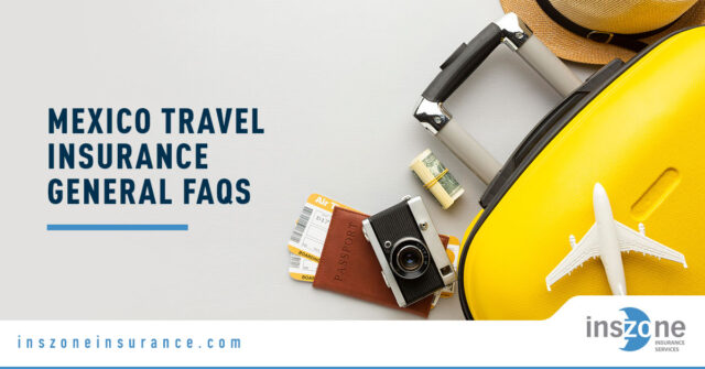 Mexico Travel Insurance General FAQs