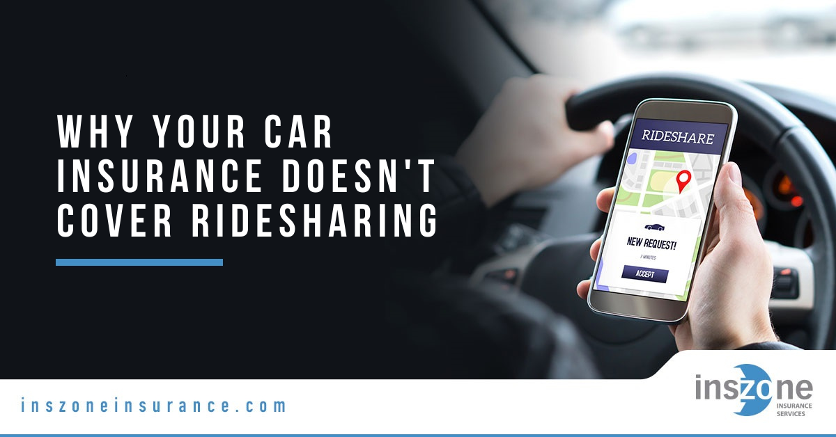 Driving Using Rideshare App - Inszone Insurance Why Your Car Insurance Doesn't Cover Ridesharing